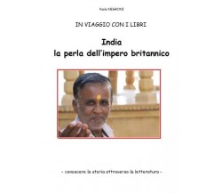 India, la perla dell’impero britannico. In viaggio con i libri - conoscere la st