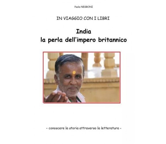 India, la perla dell’impero britannico. In viaggio con i libri - conoscere la st