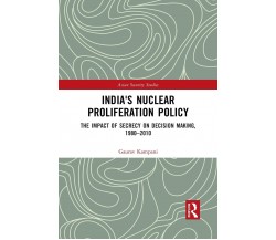 India's Nuclear Proliferation Policy - Kampani - Routledge, 2021