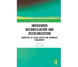 Indigenous Reconciliation And Decolonization -  Ranjan Datta - Routledge,2020