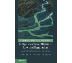 Indigenous Water Rights In Law And Regulation - Elizabeth Jane Macpherson - 2021