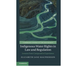 Indigenous Water Rights In Law And Regulation - Elizabeth Jane Macpherson - 2021