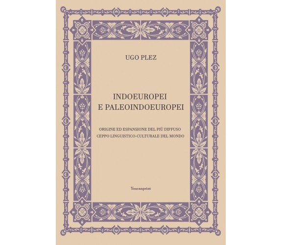 Indoeuropei e paleoindoeuropei di Ugo Plez,  2021,  Youcanprint