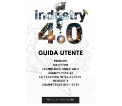 Industria 4.0 Guida Utente di Nicola Accialini,  2021,  Independently Published