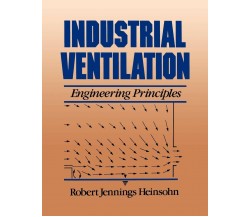 Industrial Ventilation: Engineering Principles -Heinsohn-John Wiley & Sons,1991