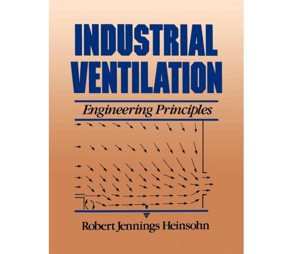 Industrial Ventilation: Engineering Principles -Heinsohn-John Wiley & Sons,1991