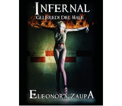 Infernal - Gli eredi del male	 di Eleonora Zaupa Alias Dèvera Blackmind,  2018