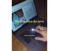 Informatica da zero	 di Lorenzo Marafatto,  2021,  Youcanprint