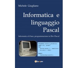 Informatica e linguaggio Pascal , di Michele Giugliano,  2019,  Youcanprint