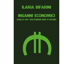 Inganni Economici  di Ilaria Bifarini,  2019,  Youcanprint - ER