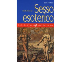 Iniziazione al sesso esoterico - Dion Fortune - Edizioni Mediterranee, 2019