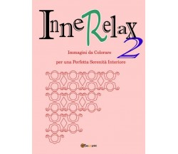 InneRelax 2 - Immagini da Colorare per una Perfetta Serenità Interiore	 di Rober