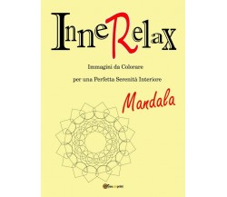 InneRelax - Mandala - Immagini da Colorare per una Perfetta Serenità Interiore	 