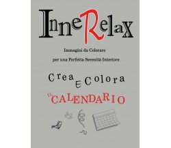 Innerelax - Crea e Colora il Calendario	 di Roberto Roti,  2018,  Youcanprint