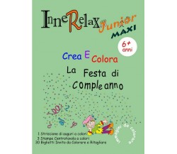 Innerelax Junior MAXI - Crea e Colora la Festa di Compleanno	 di Roberto Roti,  