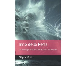 Inno Della Perla La Nostalgia Gnostica Del Ritorno Al Pleroma di Filippo Goti,  