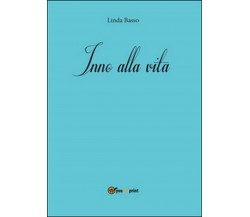 Inno alla vita	 di Linda Basso,  2016,  Youcanprint