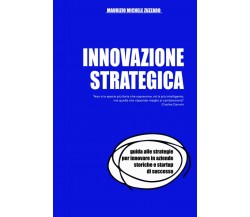 Innovazione Strategica: Guida alle strategie per innovare in aziende storiche e 