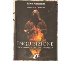  Inquisizione. Un crimine contro l’umanità	 di Fabio Fornaciari, 2018, Uno Edi