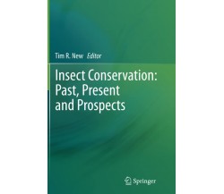 Insect Conservation: Past, Present and Prospects - Tim R. New - Springer, 2014