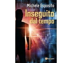 Inseguito dal tempo	 di Michele Esposito,  2017,  Youcanprint