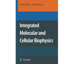 Integrated Molecular and Cellular Biophysics -Aurel Popescu, Valerica Raicu-2010