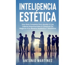 Inteligencia Estética. Una guía completa para ayudar a los líderes empresariales