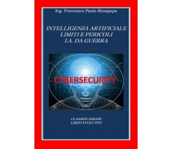 Intelligenza Artificiale Limiti e Pericoli I. A. da guerra, F. P. Rosapepe, 2020