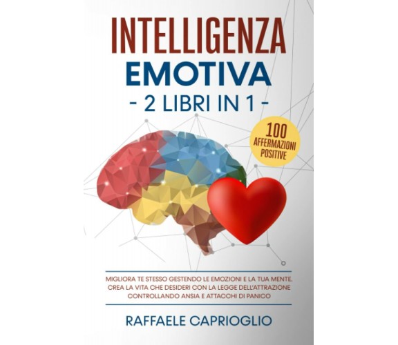 Intelligenza Emotiva. 2 libri in 1: Migliora te stesso gestendo le emozioni e la