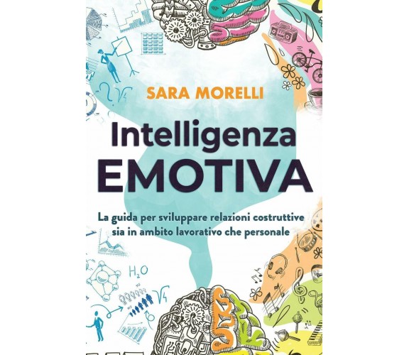 Intelligenza Emotiva La guida per comprendere e gestire le emozioni, migliorare 