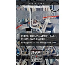 Intelligenza artificiale, coscienza e arte di Maks Kuris,  2021,  Youcanprint