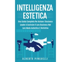 Intelligenza estetica. Una guida completa per aiutare i business leader a costru