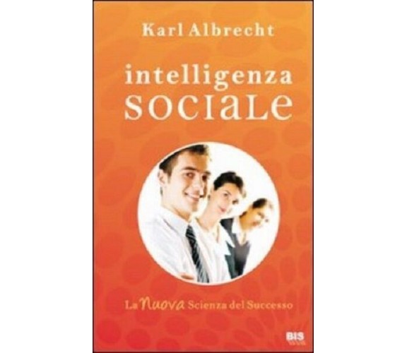 Intelligenza sociale. La nuova scienza del successo - Karl Albrecht 