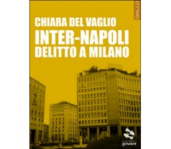 Inter-Napoli. Delitto a Milano	 di Chiara Del Vaglio,  2015,  Goware