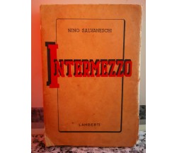  Intermezzo	 di Nino Salvaneschi,  1945,  Lamberti-F