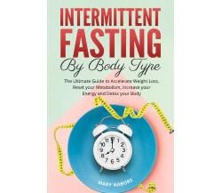 Intermittent Fasting by Body Type di Mary Nabors,  2021,  Youcanprint