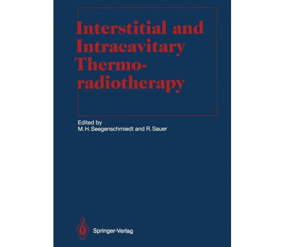 Interstitial and Intracavitary Thermoradiotherapy - Seegenschmiedt-Springer-1993