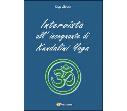 Intervista all’insegnante di Kundalini Yoga	 di Yogi Asvin,  2016,  Youcanprint