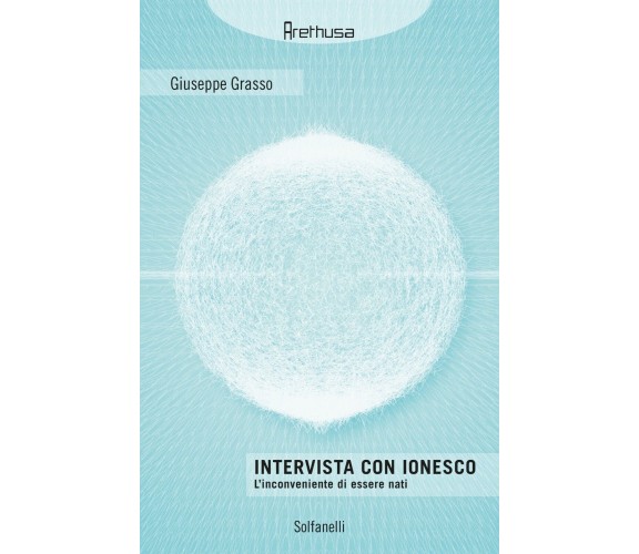 Intervista con Ionesco. L’inconveniente di essere nati di Giuseppe Grasso, Eugè