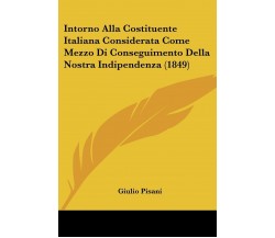 Intorno Alla Costituente Italiana Considerata Come Mezzo Di Conseguimento Della 