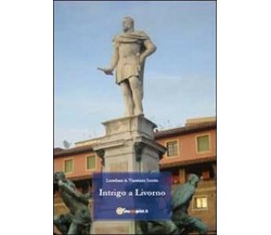 Intrigo a Livorno	 di Loredana Scotto, Vincenzo Scotto,  2011,  Youcanprint