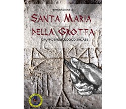 Introduzione a Santa Maria della Grotta di Gruppo Speleologico Tricase,  2021,  