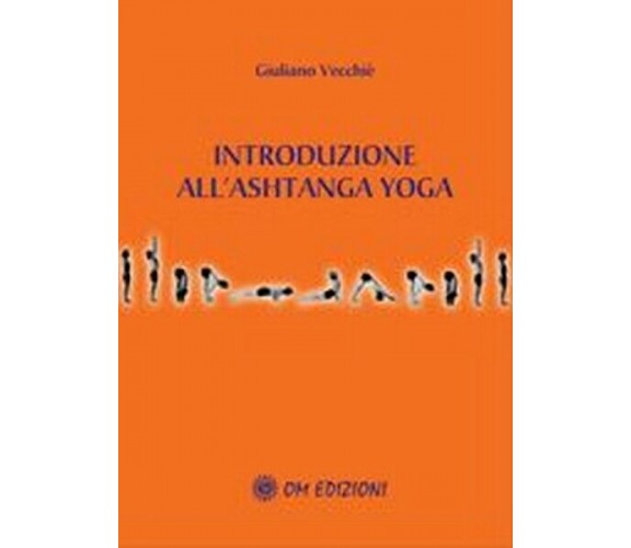 Introduzione all’Ashtanga Yoga  di Giuliano Vecchiè,  2019,  Om Edizioni - ER