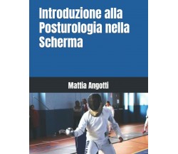 Introduzione alla Posturologia nella Scherma - Mattia Angotti-Independently-2022