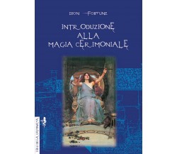 Introduzione alla magia cerimoniale - Dion Fortune - Anguana, 2019