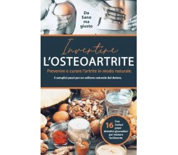 Invertire l’osteoartrite. Prevenire e curare l’artrite in modo naturale. 5 sempl