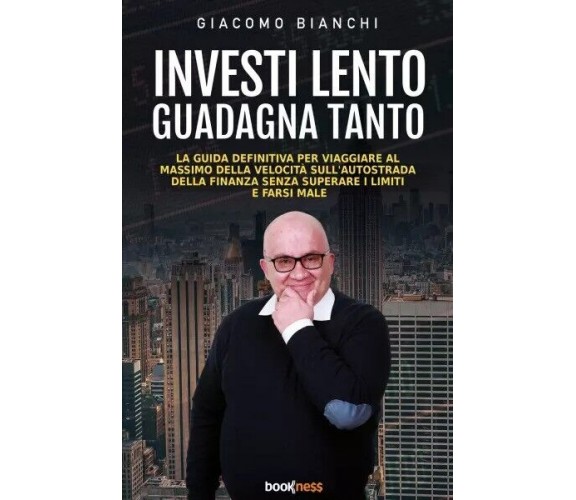  Investi lento guadagna tanto di Giacomo Bianchi, 2023, Bookness