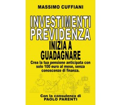 Investimenti previdenza. Inizia a guadagnare	 di Massimo Cuffiani,  2020