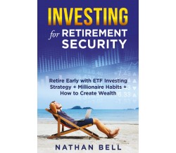 Investing for Retirement Security di Nathan Bell,  2021,  Youcanprint