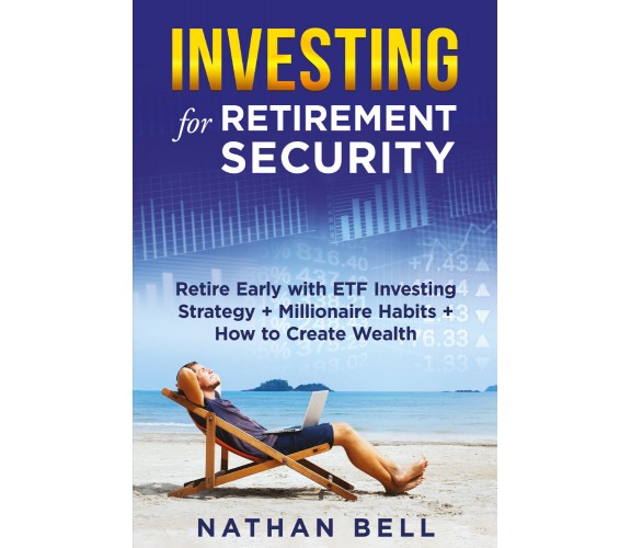 Investing for Retirement Security di Nathan Bell,  2021,  Youcanprint